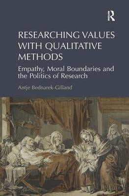 Researching Values with Qualitative Methods: Empathy, Moral Boundaries and the Politics of Research by Bednarek-Gilland, Antje