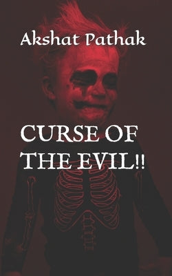 Curse of the Evil!! by Pathak, Akshat