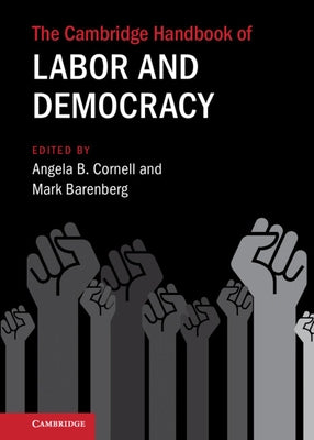The Cambridge Handbook of Labor and Democracy by Cornell, Angela B.