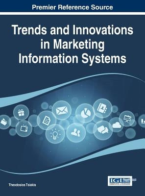 Trends and Innovations in Marketing Information Systems by Tsiakis, Theodosios