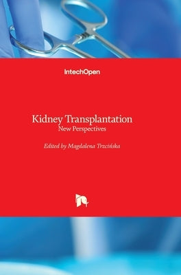 Kidney Transplantation: New Perspectives by Trzcinska, Magdalena