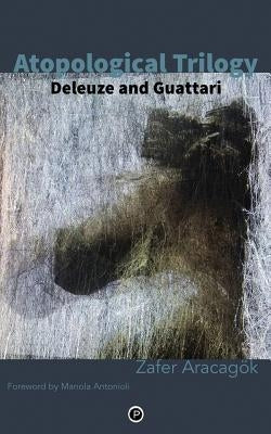 Atopological Trilogy: Deleuze and Guattari by Aracagök, Zafer
