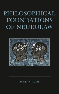 Philosophical Foundations of Neurolaw by Roth, Martin