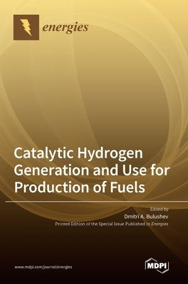 Catalytic Hydrogen Generation and Use for Production of Fuels by Bulushev, Dmitri A.