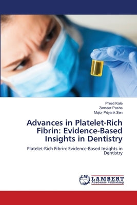 Advances in Platelet-Rich Fibrin: Evidence-Based Insights in Dentistry by Kale, Preeti