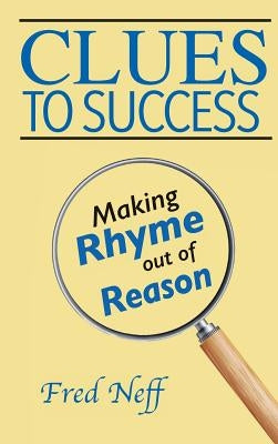 Clues to Success: Making Rhyme out of Reason by Neff, Fred
