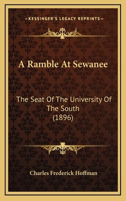 A Ramble At Sewanee: The Seat Of The University Of The South (1896) by Hoffman, Charles Frederick