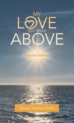 My Love Sent from Above: Reprint Edition by Smith, Sharon Delores