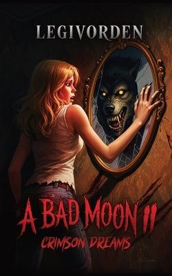 A Bad Moon 2: Crimson Dreams by Legivorden