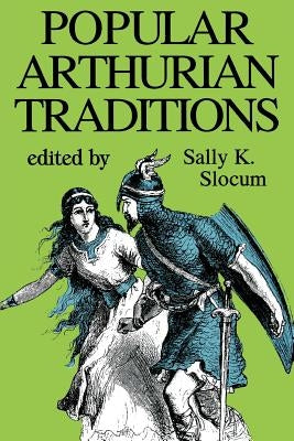 Popular Arthurian Traditions by Slocum, Sally K.
