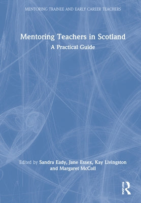Mentoring Teachers in Scotland: A Practical Guide by Eady, Sandra