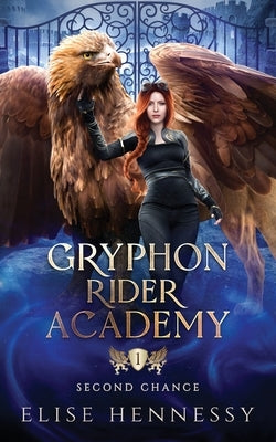 Gryphon Rider Academy 1: Second Chance (A Young Adult Fantasy) by Hennessy, Elise