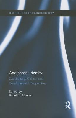 Adolescent Identity: Evolutionary, Cultural and Developmental Perspectives by Hewlett, Bonnie L.