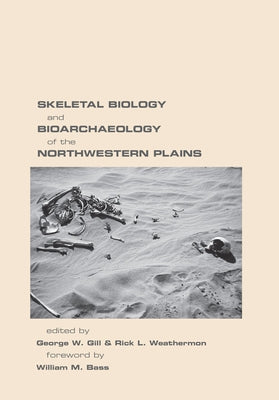 Skeletal Biology and Bioarchaeology of the Northwestern Plains by Gill, George W.