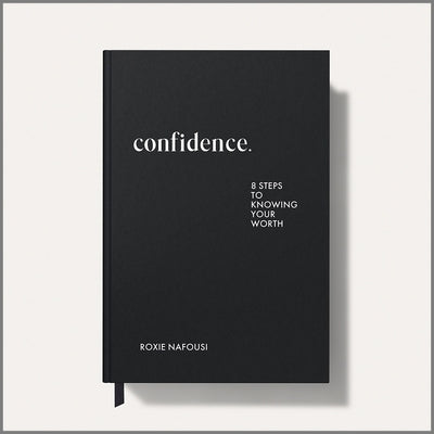 Confidence: Eight Steps to Knowing Your Worth by Nafousi, Roxie