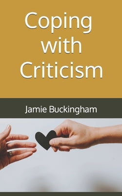 Coping with Criticism by Buckingham, Bruce