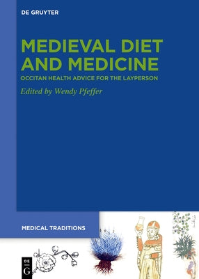 Medieval Diet and Medicine: Occitan Health Advice for the Layperson by Pfeffer, Wendy
