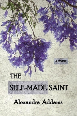 The Self-Made Saint by Addams, Alexandra