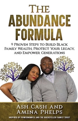 The Abundance Formula: 9 Proven Steps to Build Black Family Wealth, Protect Your Legacy, and Empower Generations by Cash, Ash