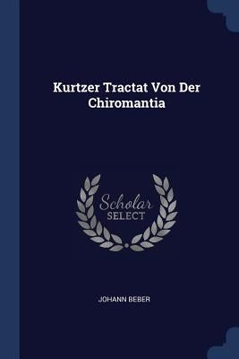 Kurtzer Tractat Von Der Chiromantia by Beber, Johann