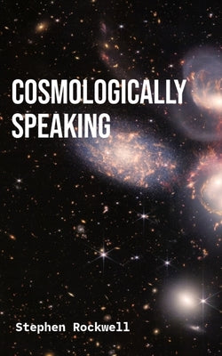 Cosmologically Speaking by Rockwell, Stephen