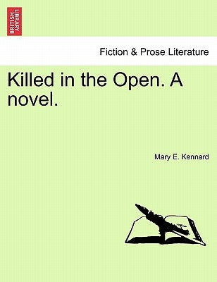 Killed in the Open. A novel. by Kennard, Mary E.