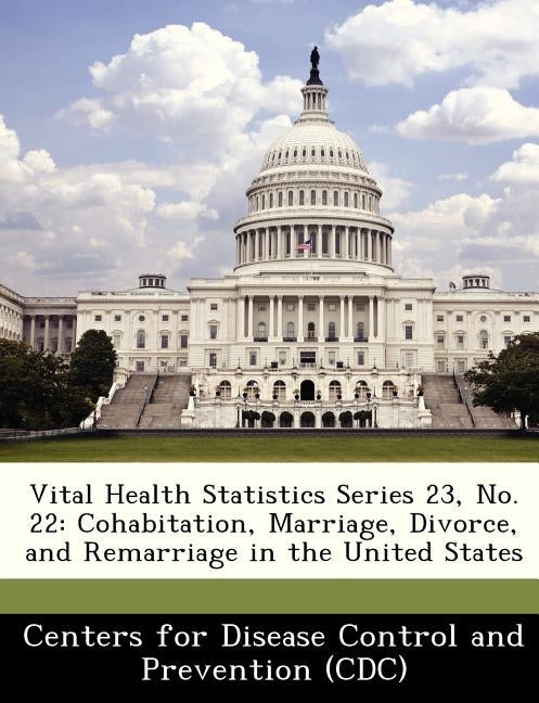 Vital Health Statistics Series 23, No. 22: Cohabitation, Marriage, Divorce, and Remarriage in the United States by 