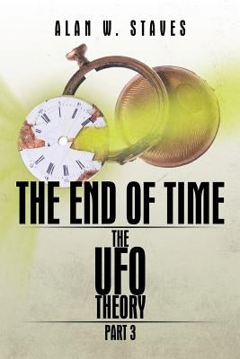 The End of Time by Staves, Alan W.
