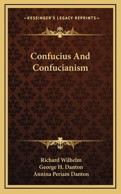 Confucius And Confucianism by Wilhelm, Richard