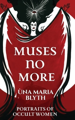 Muses No More - Portraits of Occult Women by Blyth, ﾙna Maria