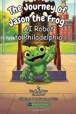 The Journey of Jason the Frog(TM) AI Robot to Philadelphia by Pour, Prof M. K.