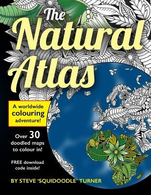 The Natural Atlas: A Worldwide Adult Coloring Book by Turner, Steve