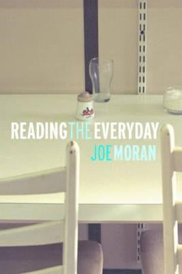 Reading the Everyday by Moran, Joe