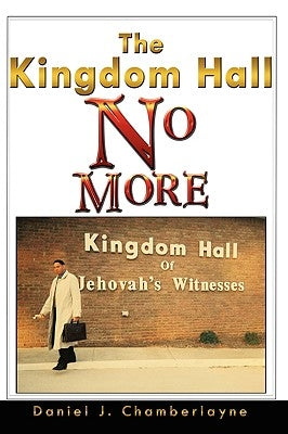 The Kingdom Hall No More by Chamberlayne, Daniel J.