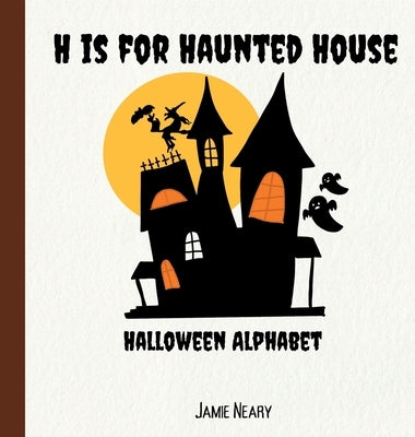 H is for Haunted House: A Halloween Alphabet by Neary, Jamie
