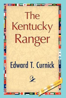 The Kentucky Ranger by Edward T. Curnick, T. Curnick