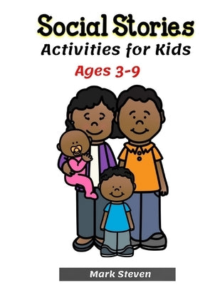 Social Stories Activities for Kids Ages 3-9: Illustrated Teaching Social Skills to Children and Adults, Learning at home, Growth Mindset, Distance lea by Steven, Mark