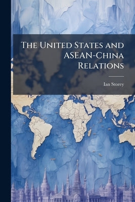 The United States and ASEAN-China Relations by Storey, Ian