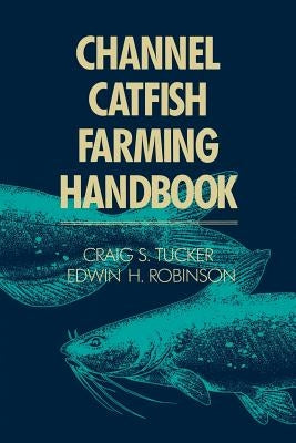 Channel Catfish Farming Handbook by Tucker, C. S.