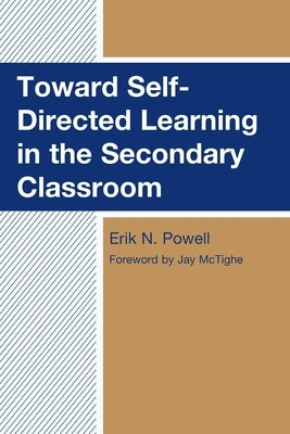Toward Self-Directed Learning in the Secondary Classroom by Powell, Erik N.