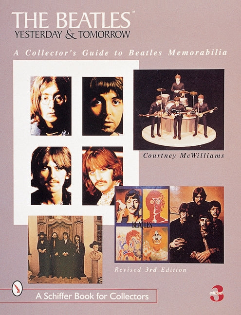 The Beatles: Yesterday and Tomorrow: A Collector's Guide to Beatles Memorabilia by McWilliams, Courtney