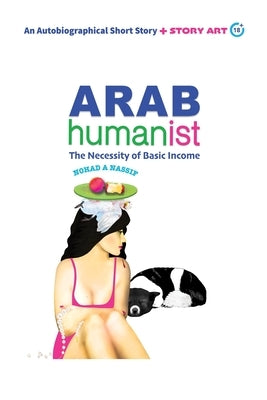Arab Humanist: The Necessity of Basic Income by Nassif, Nohad A.