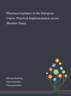 Pharmacovigilance in the European Union: Practical Implementation Across Member States by Michael Kaeding