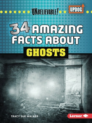 34 Amazing Facts about Ghosts by Walker, Tracy Sue