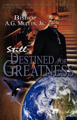 Still Destined For Greatness by Mullen Jr, Bishop A. G.
