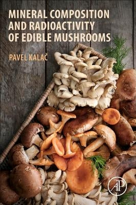 Mineral Composition and Radioactivity of Edible Mushrooms by Kalac, Pavel