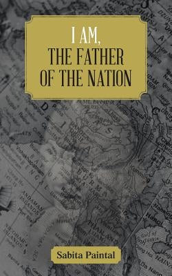 I Am, the Father of the Nation by Paintal, Sabita