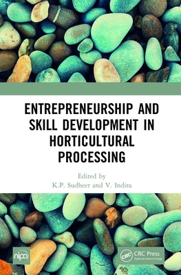 Entrepreneurship and Skill Development in Horticultural Processing by Sudheer, K. P.