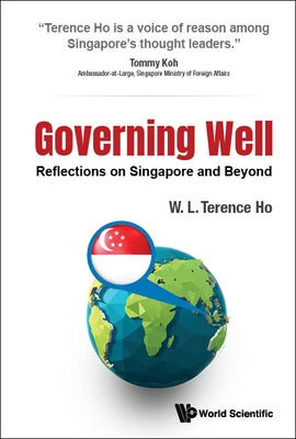 Governing Well: Reflections on Singapore and Beyond by Ho, Terence Wai Luen