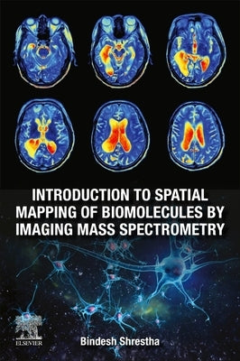 Introduction to Spatial Mapping of Biomolecules by Imaging Mass Spectrometry by Shrestha, Bindesh